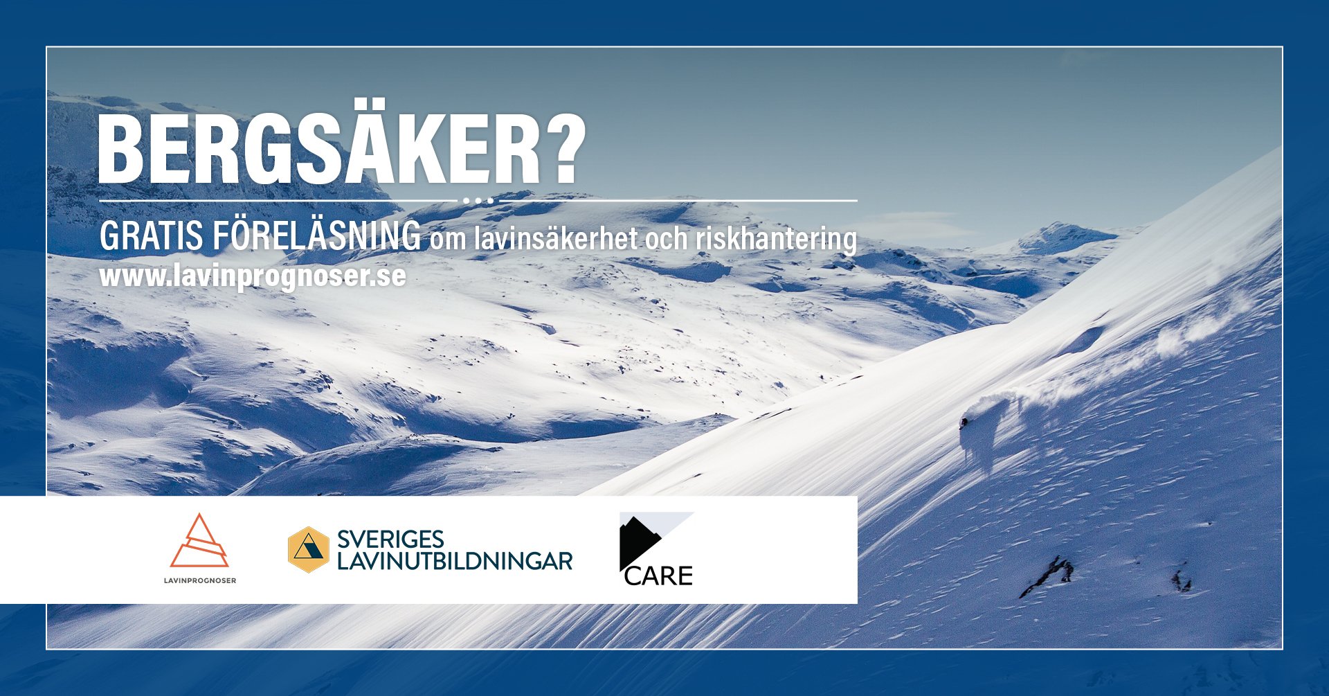 Snöklädda fjäll med texten Bergsäker? - Gratis föreläsning om  lavinsäkerhet och riskhantering www.lavinprognoser.se. Längst ner ser man tre loggor för de som står bakom detta och det är Lavinprognoser, Sveriges lavinutbildningar och Care.